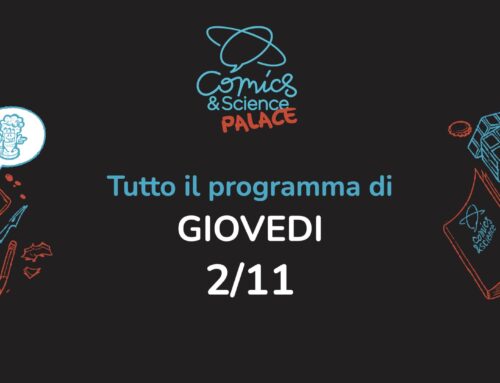 Programma di giovedì 2 del Comics&Science Palace