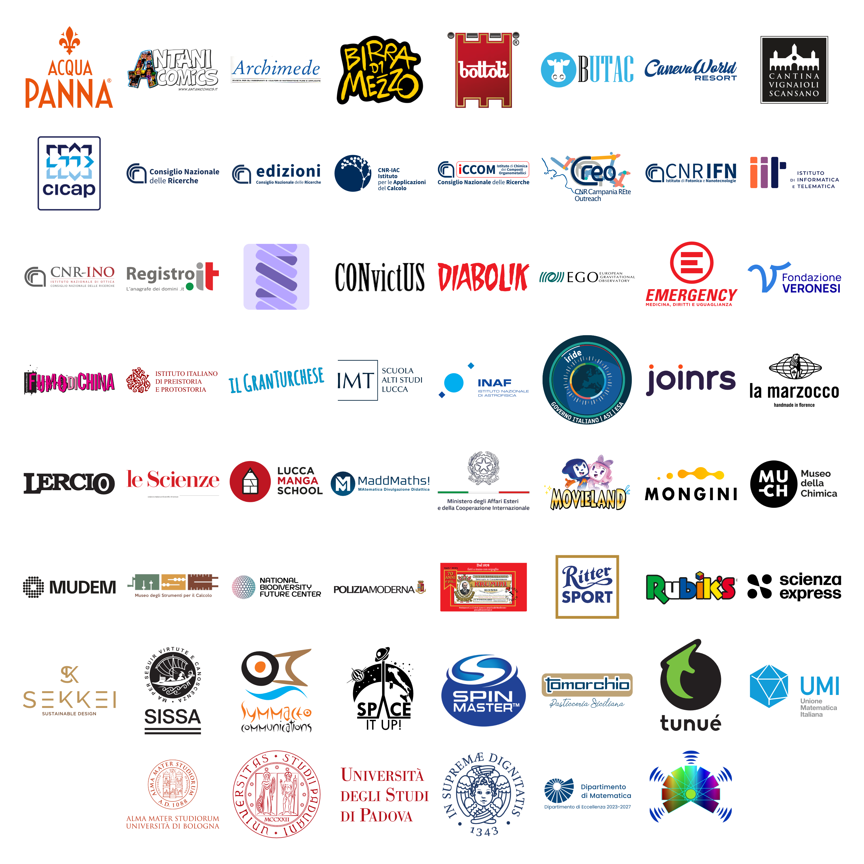 Partner delle edizioni 2023 e 2024 del Comics&Science PALACE Grafica di soli loghi che, in ordine di lettura sono: Acqua Panna, Antani Comics, Archimede, Birra di Mezzo, Bottoli, Butac, CanevaWorld Resort, Cantina Vignaioli Scansano, Cicap, Consiglio Nazionale delle Ricerche, CNR Edizioni, CNR-IAC Istituto per le applicazioni del Calcolo, CNR-ICCOM, CNR Campania Rete Outreach, CNR-IFN Istituto di Fotonica e Nanotecnologie, CNR-IIT Istituto di Informatica e Telematica, CNR-INO Istituto Nazionale di Ottica, Registro .it, CONvictUS, Diabolik, Ego Virgo, Emergency, Fondazione Veronesi, Fumo di China, Istituto Italiano di Preistoria e Protostoria, Il Granturchese, IMT Scuola Alti Istituti di Lucca, INAF, IRIDE, joinrs, la marzocco, Lercio, Le Scienze, Lucca Manga School, MaddMaths!, Ministero degli Affari Esteri e della Cooperazione Internazionale, Movieland, Mongini, MUCH Museo della Chimica, Mudem, Museo degli strumenti per il calcolo, Nazional Biodiversity future Center, Poliziamoderna, Krumiri Rossi Portinaio, Ritter Sport, Rubik’s, scienza express, sekkei, rissa, Symmaceo Communications, Space It Up!, Spin Master, Tomarchio, tunuè, Unione Matematica Italiana, Università di Bologna, Università degli Studi di Padova, Univeristà di Pisa, Dipartimento di Matematica